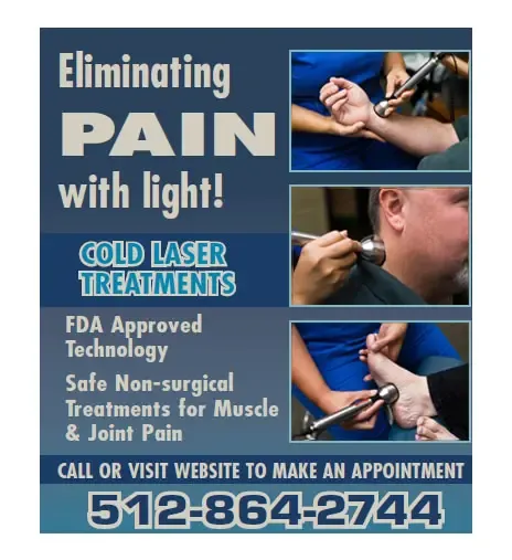 Cold Laser Therapy Advertisement Text: Eliminating Pain with Light! Cold Laser Treatments – FDA Approved Technology – Safe Non-surgical Treatments for Muscle & Joint Pain. Includes images of handheld devices applied to arms and neck. Contact number: 512-864-2744.